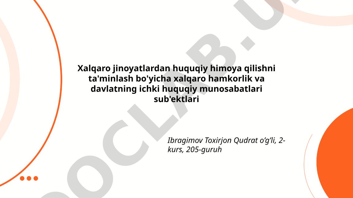 Xalqaro jinoyatlardan huquqiy himoya qilishda xalqaro hamkorlik va davlat sub'ektlari