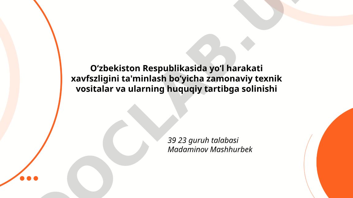 O‘zbekistonda yo‘l harakati xavfsizligini ta'minlash bo‘yicha zamonaviy texnik vositalar va ularning huquqiy tartibga solinishi