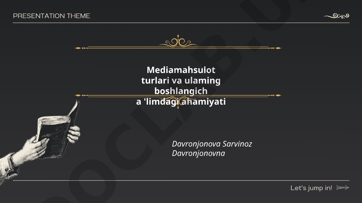 Mediamahsulot turlari va ularning boshlang'ich ta'limdagi ahamiyati