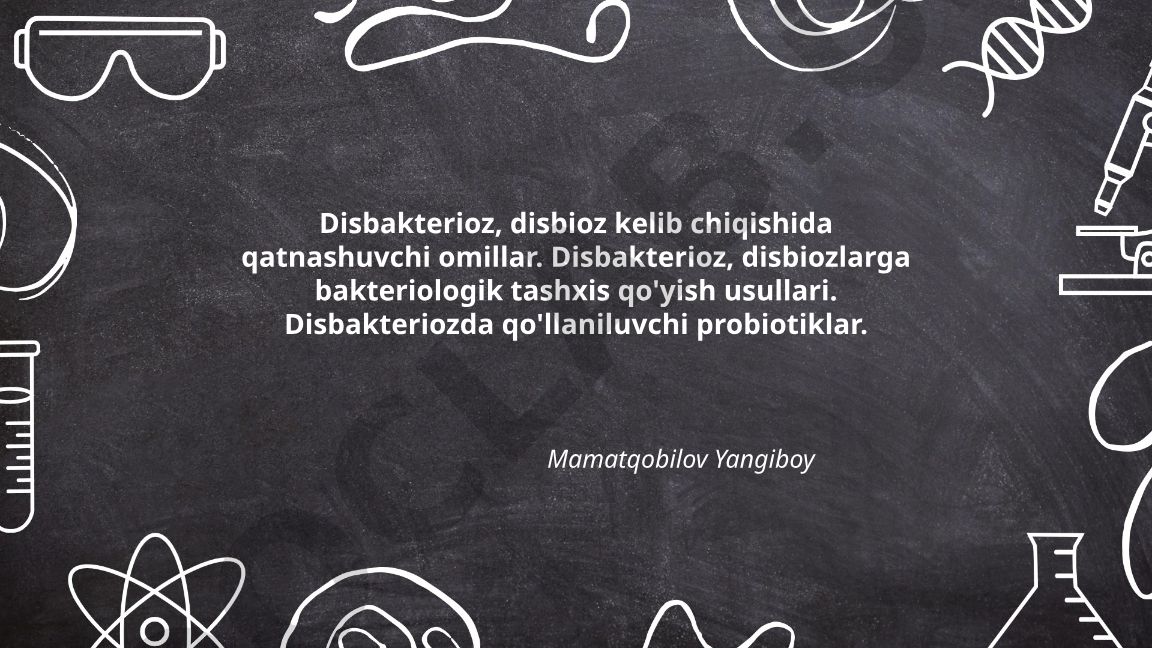 Disbakterioz va disbioz kelib chiqish omillari, tashxis usullari va probiotiklar