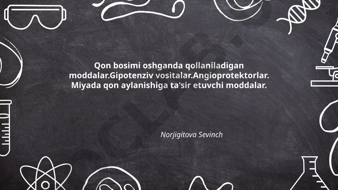 Qon bosimi oshganda qo'llaniladigan gipotenziv vositalar va angioprotektorlar