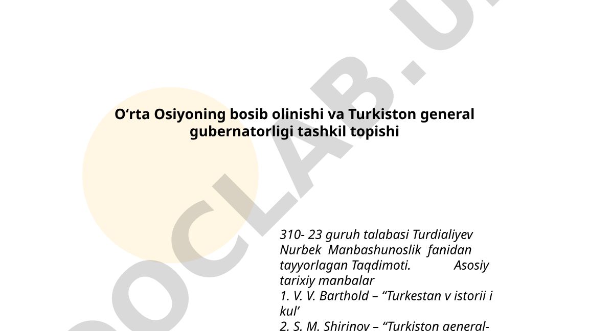 Oʻrta Osiyoning bosib olinishi va Turkiston general gubernatorligi tashkil topishi