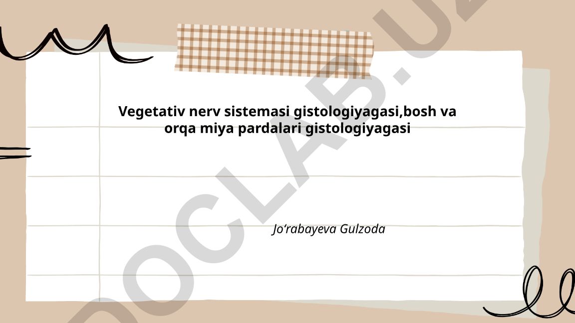 Vegetativ nerv sistemasi va bosh-orqa miya pardalari gistologiyasi
