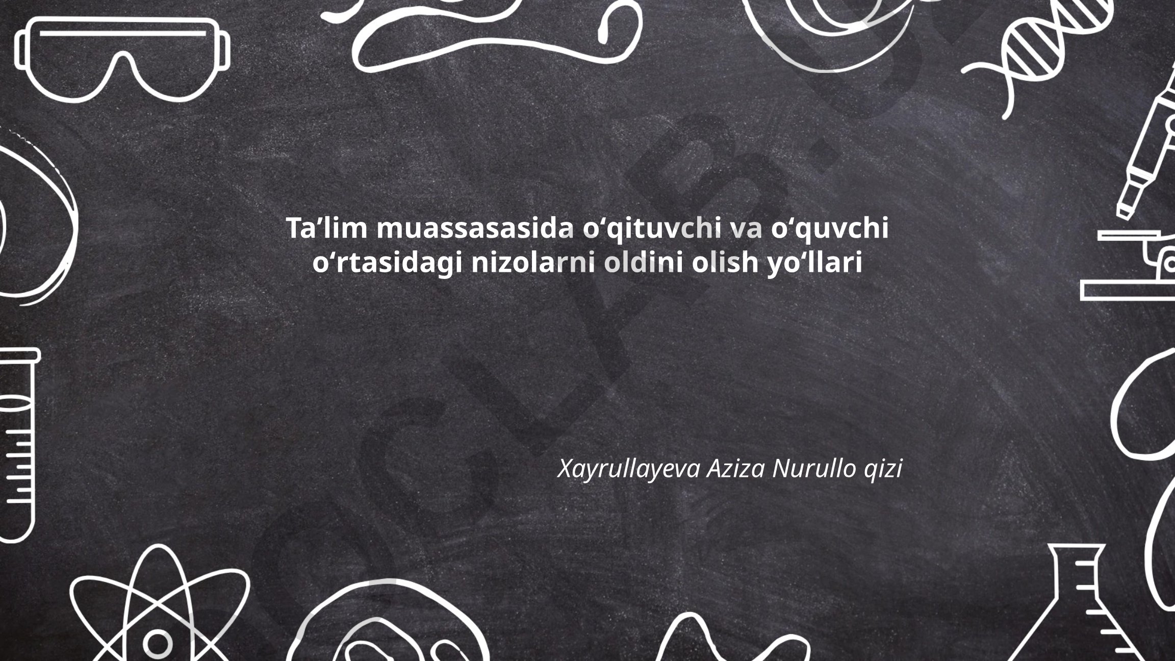 Taʼlim muassasasida oʻqituvchi va oʻquvchi oʻrtasidagi nizolarni oldini olish yoʻllari