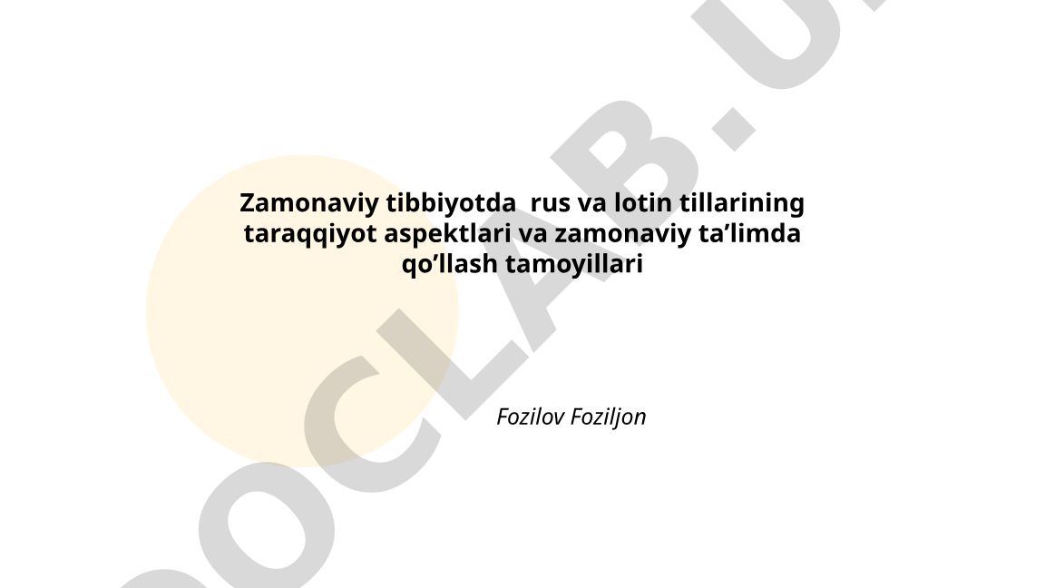 Zamonaviy tibbiyotda rus va lotin tillarining taraqqiyot aspektlari va zamonaviy ta'limda qo'llash tamoyillari