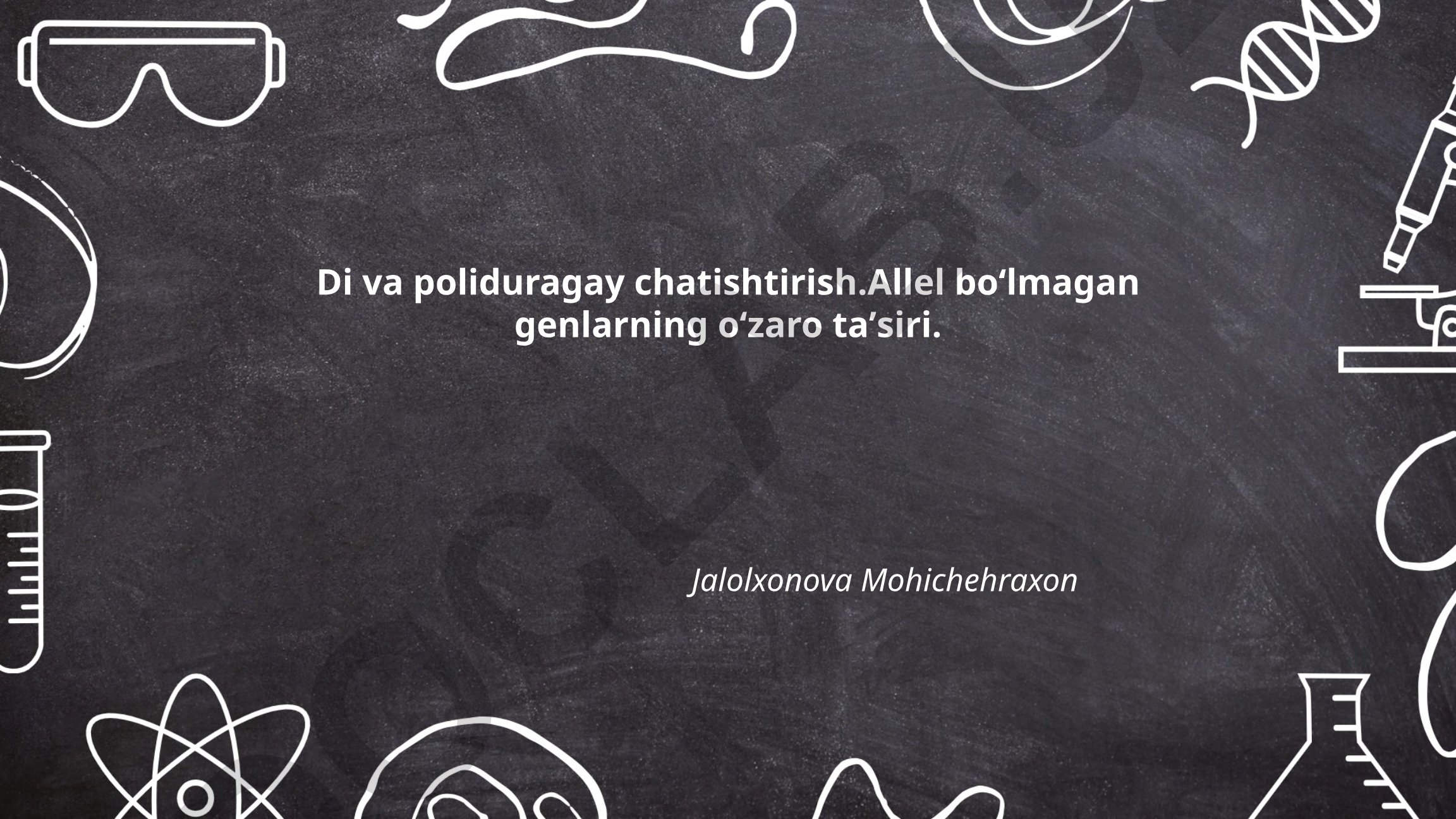 Di va poliduragay chatishtirish: Allel bo'lmagan genlarning o'zaro ta'siri