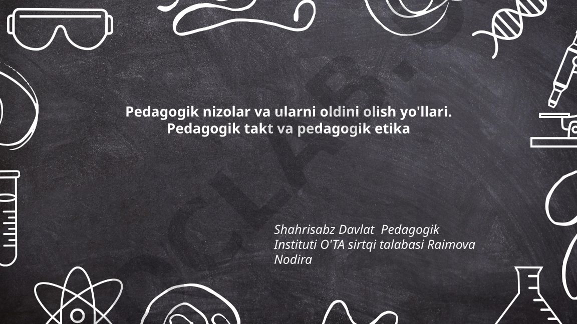 Pedagogik nizolar va ularni oldini olish yo'llari. Pedagogik takt va pedagogik etika