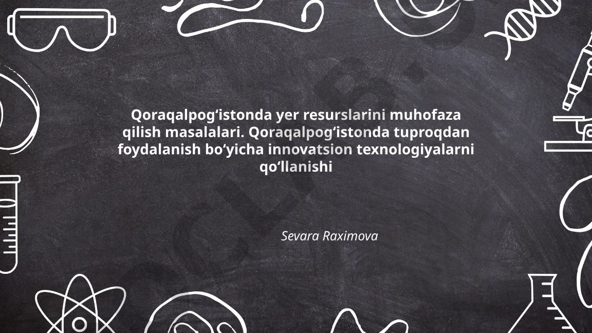 Qoraqalpogʻistonda yer resurslarini muhofaza qilish va innovatsion texnologiyalar