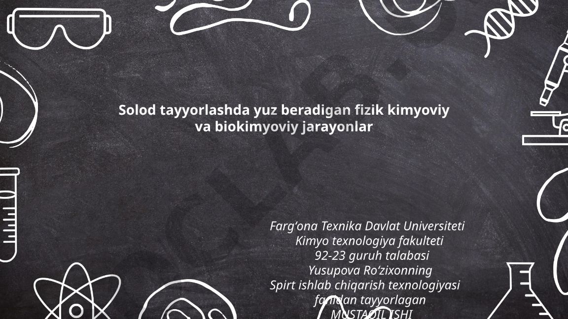 Solod tayyorlashda yuz beradigan fizik kimyoviy va biokimyoviy jarayonlar
