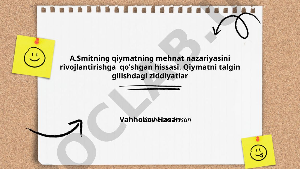 A. Smitning mehnat qiymati nazariyasini rivojlantirishga qo'shgan hissasi
