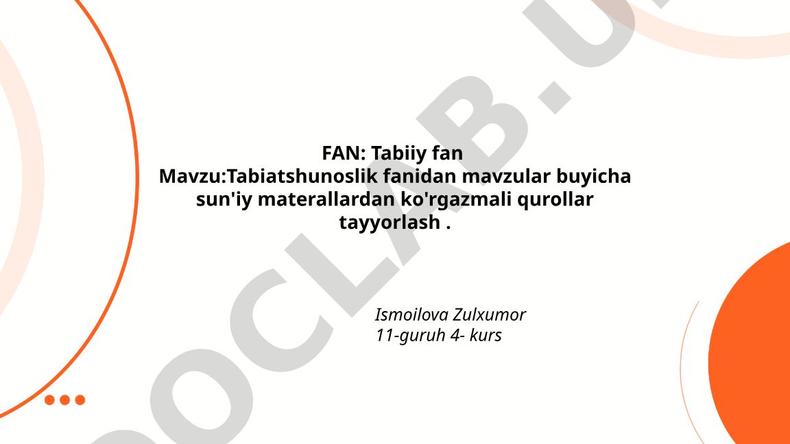 Tabiatshunoslik fanidan mavzular buyicha sun'iy materallardan ko'rgazmali qurollar tayyorlash