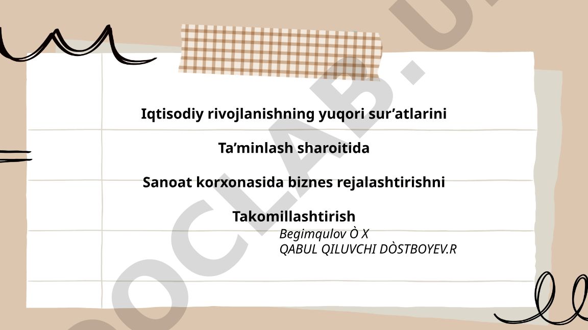 Iqtisodiy rivojlanish sharoitida sanoat korxonasida biznes rejalashtirishni takomillashtirish