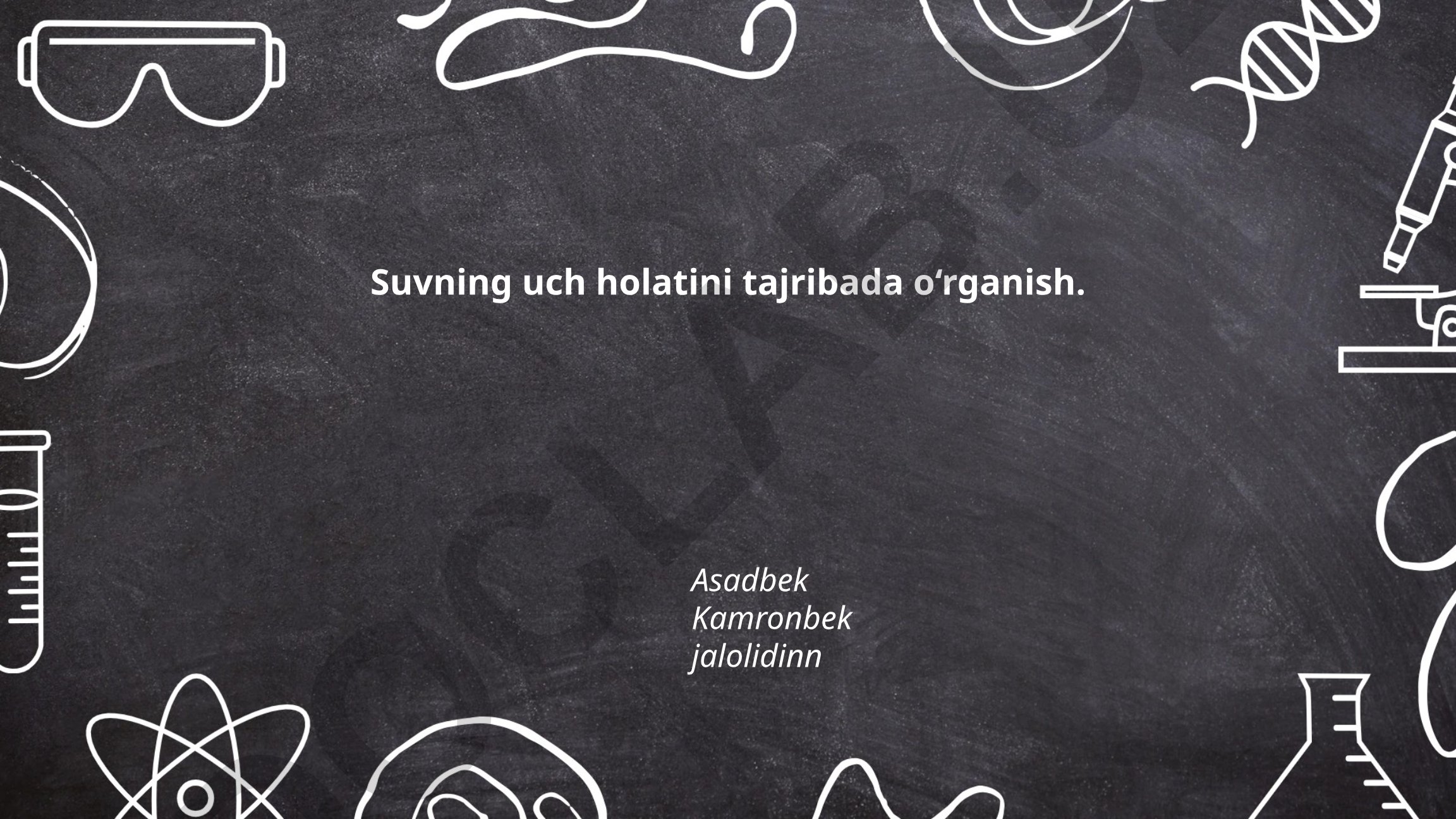 Suvning uch holatini tajribada o‘rganish