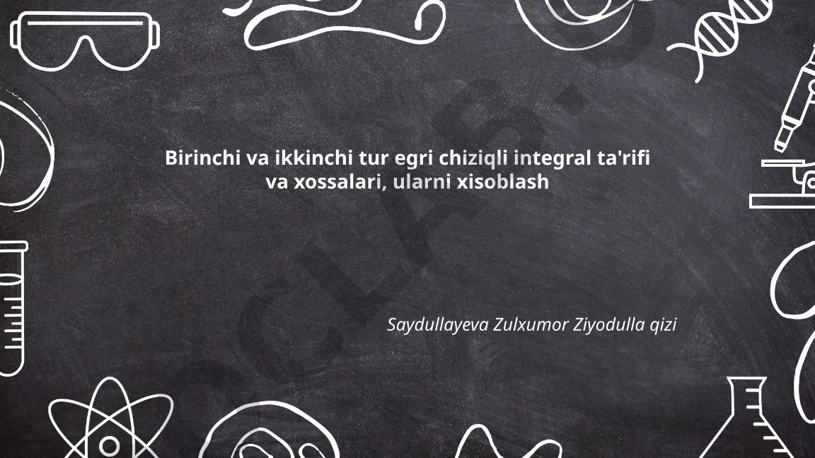 Birinchi va ikkinchi tur egri chiziqli integrallar: ta'rifi, xossalari va hisoblash usullari