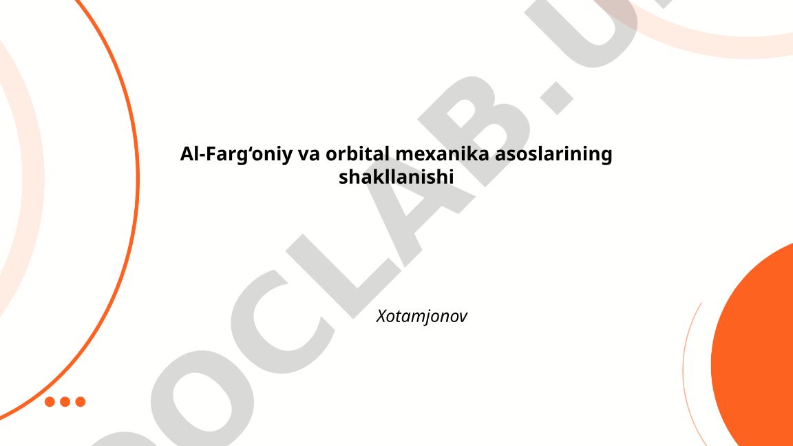 Al-Farg‘oniy va orbital mexanika asoslarining shakllanishi