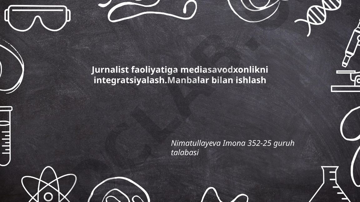 Jurnalist faoliyatiga mediasavodxonlikni integratsiyalash va manbalar bilan ishlash