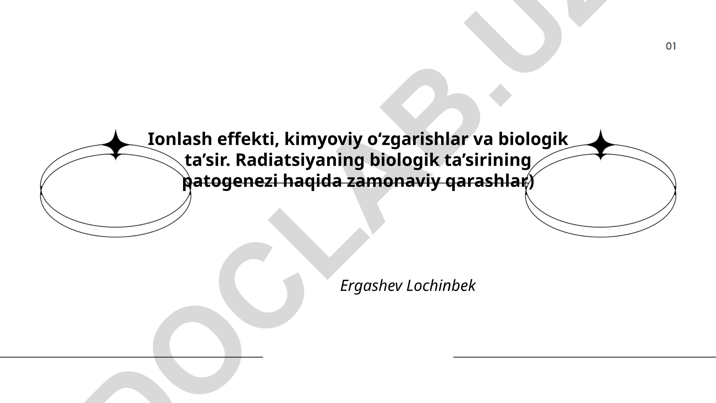 Ionlash effekti, kimyoviy o'zgarishlar va radiatsiyaning biologik ta'siri