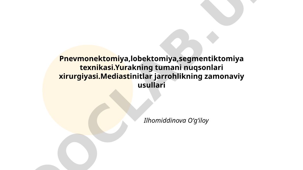 Pnevmonektomiya, lobektomiya, segmentektomiya texnikasi va yurak nuqsonlari xirurgiyasi