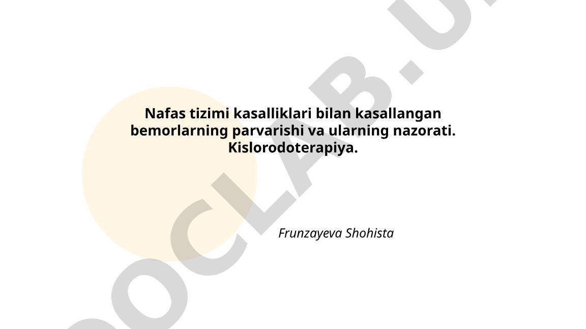 Nafas tizimi kasalliklari bilan kasallangan bemorlarning parvarishi va nazorati