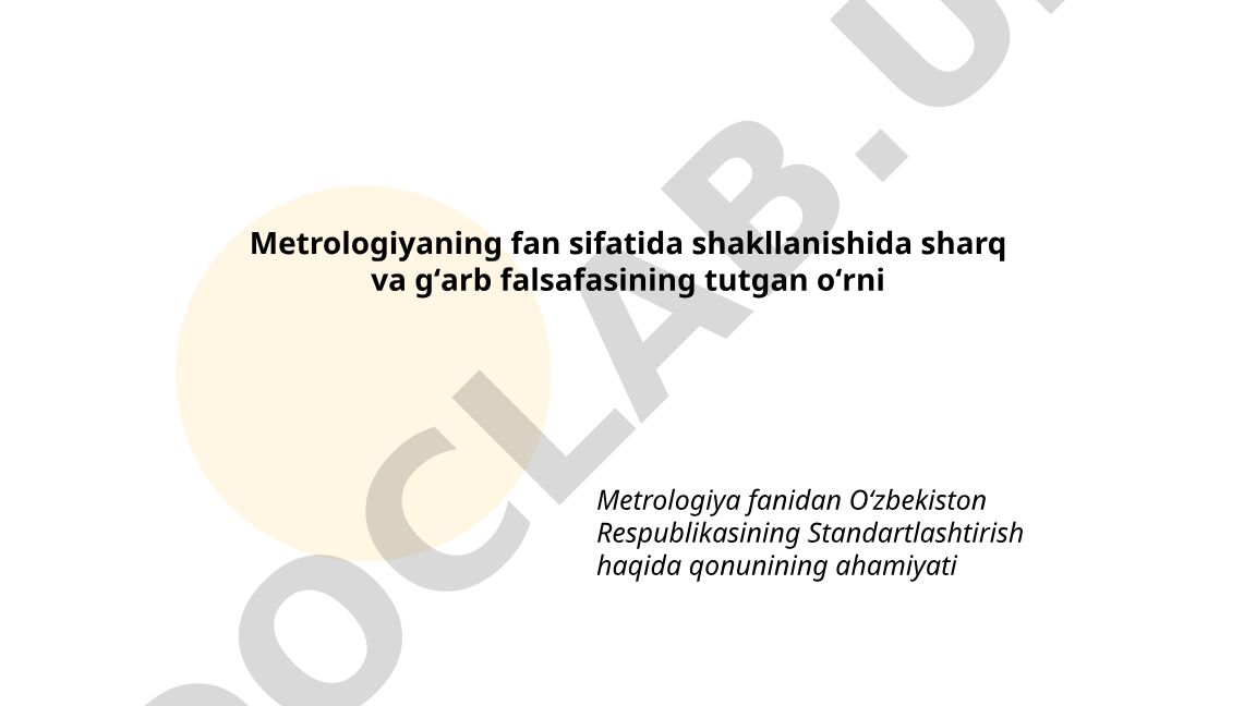 Metrologiyaning fan sifatida shakllanishida sharq va gʻarb falsafasining tutgan oʻrni