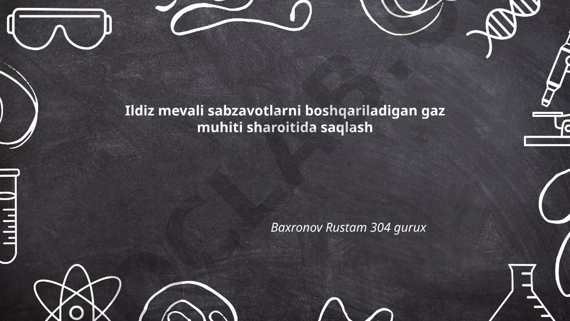 Ildiz mevali sabzavotlarni boshqariladigan gaz muhiti sharoitida saqlash