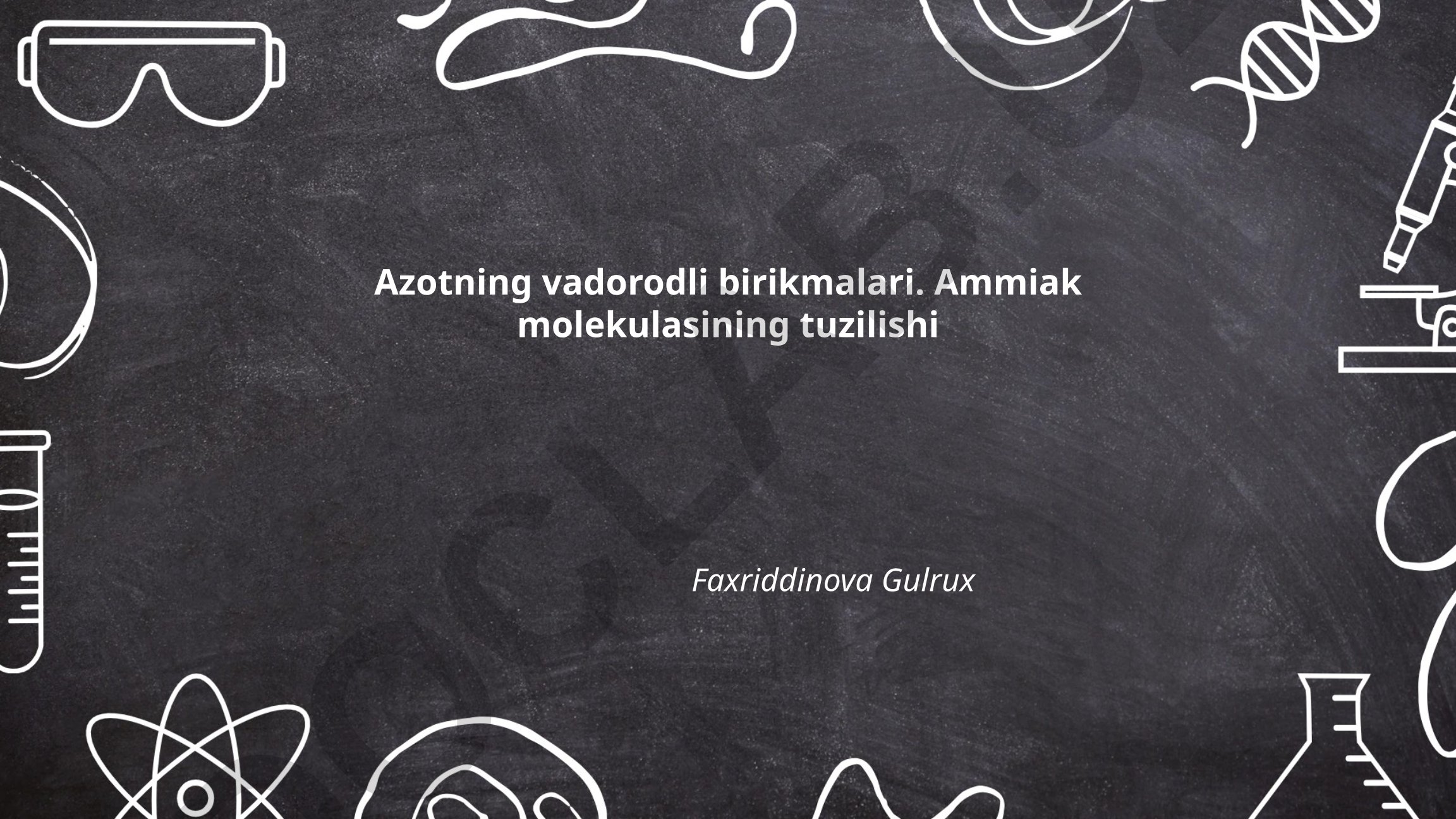 Azotning vodorodli birikmalari va ammiak molekulasining tuzilishi