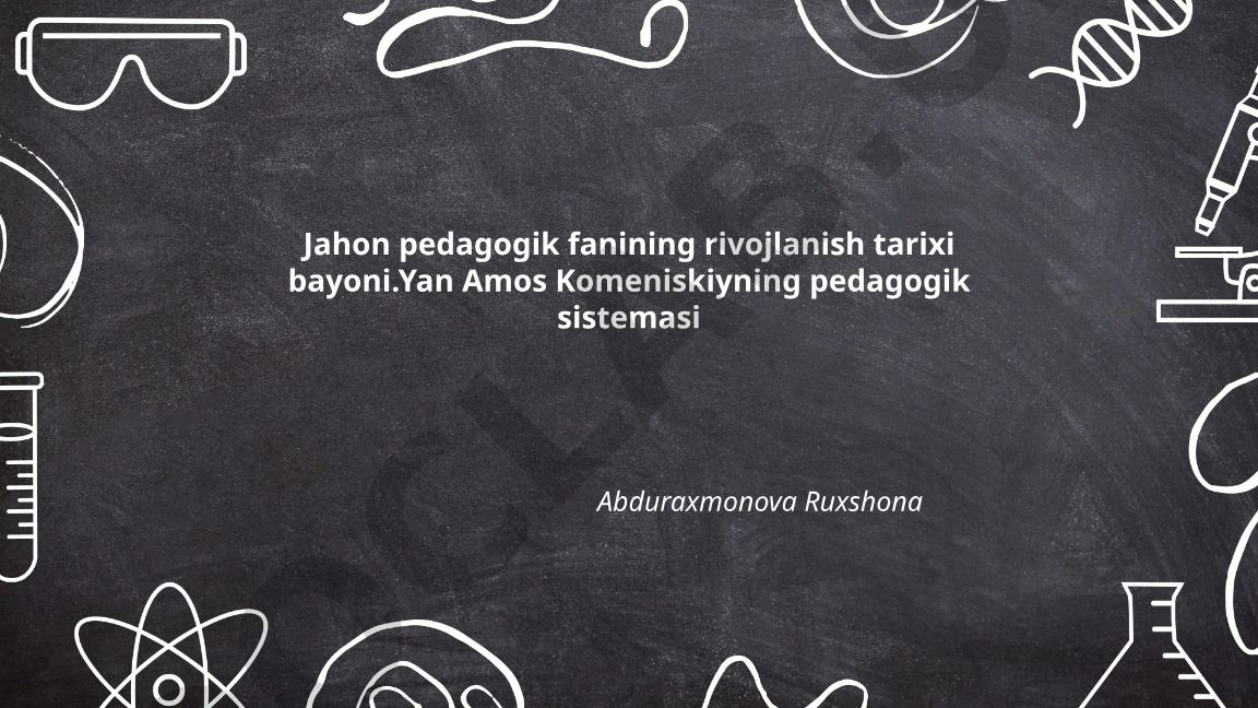 Jahon pedagogik fanining rivojlanish tarixi va Yan Amos Komeniskiyning pedagogik sistemasi