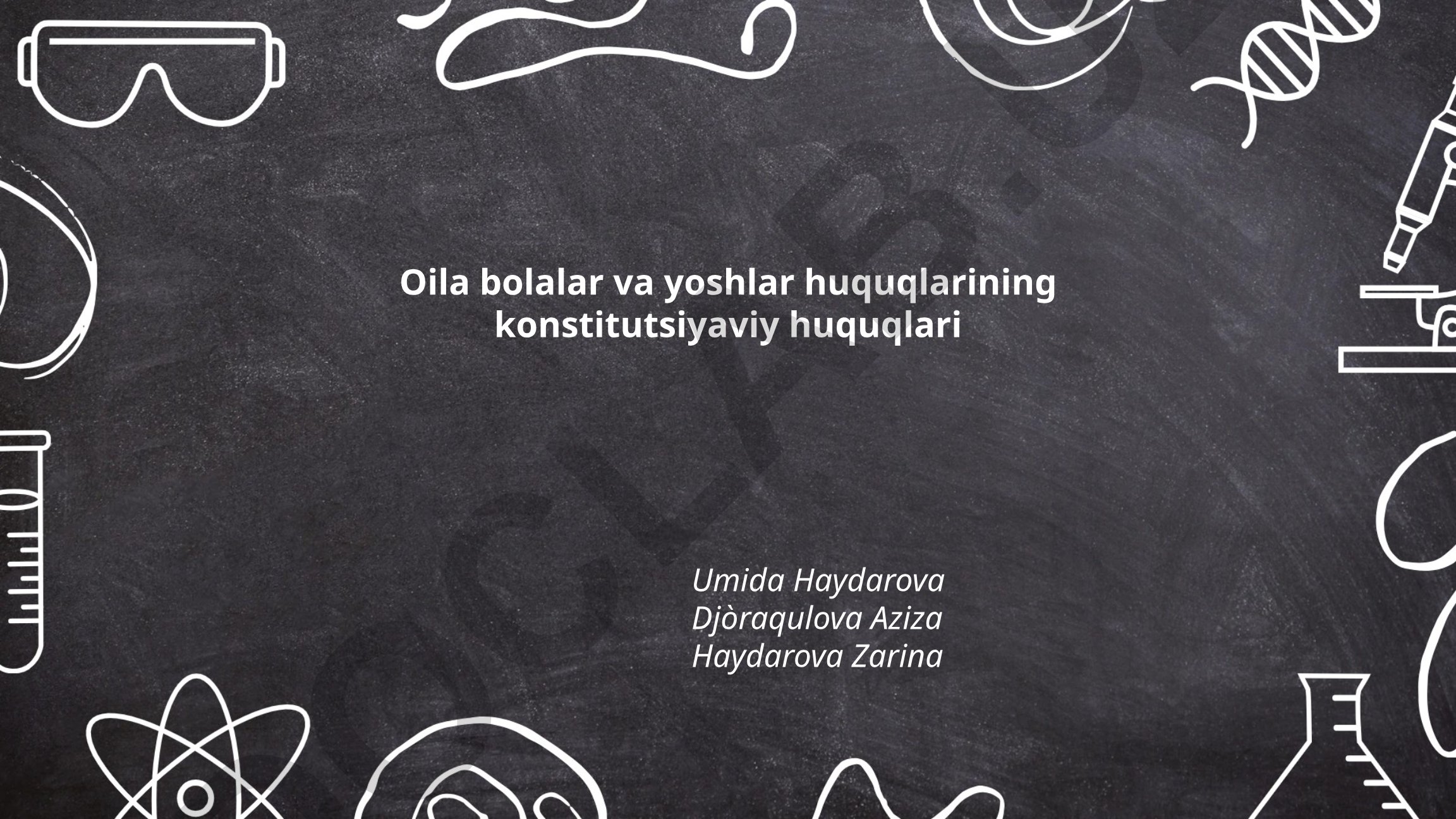 Oila, bolalar va yoshlarning konstitutsiyaviy huquqlari