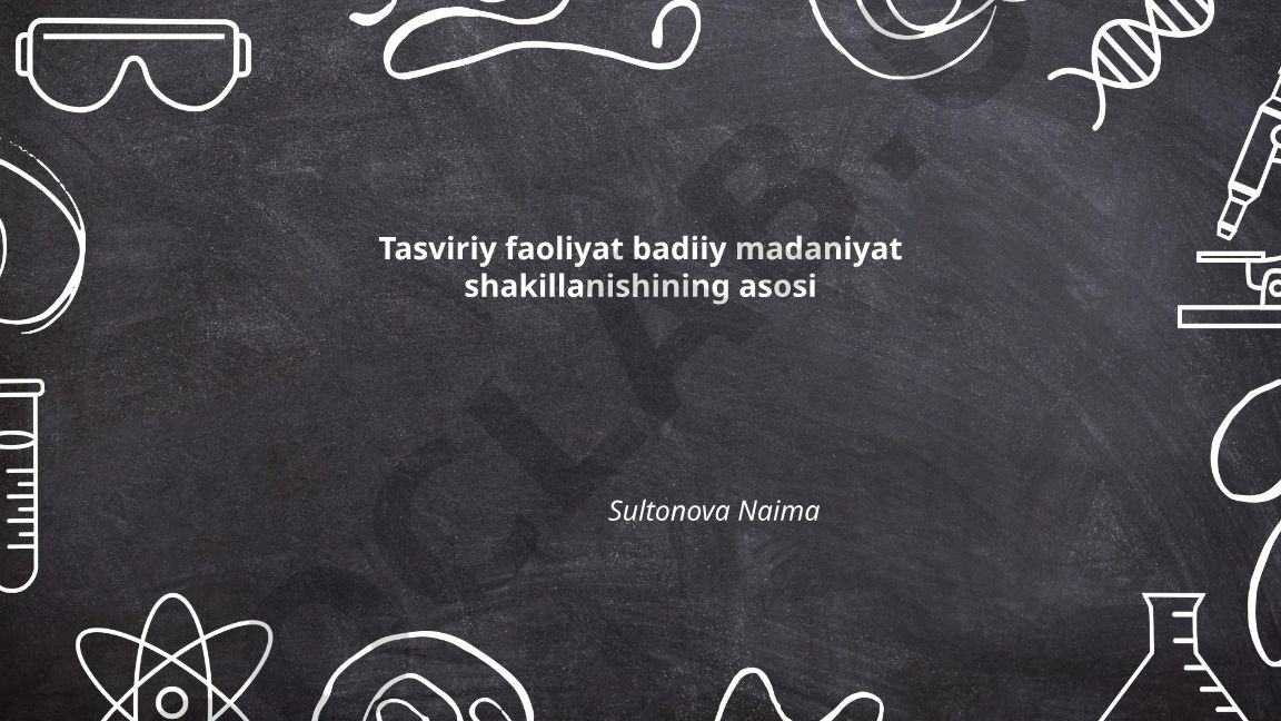 Tasviriy faoliyat badiiy madaniyat shakillanishining asosi