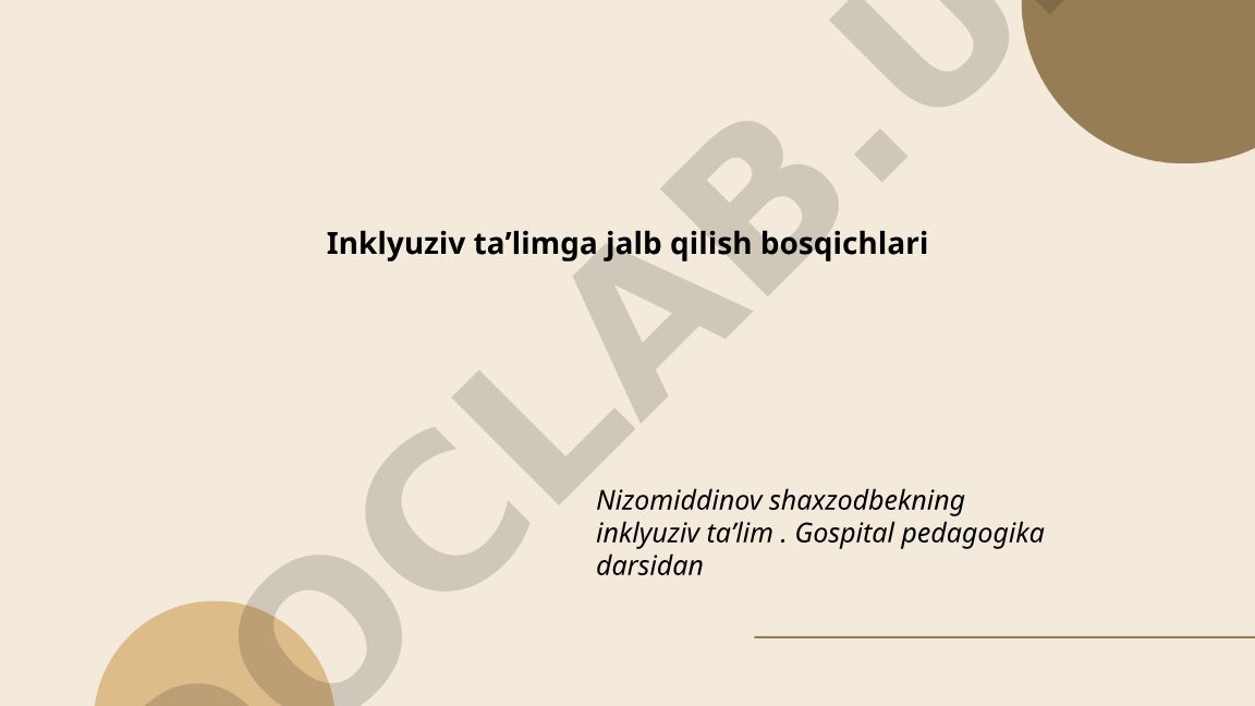 Inklyuziv taʼlimga jalb qilish bosqichlari