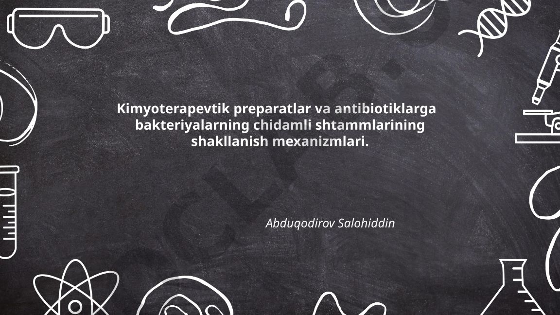 Kimyoterapevtik preparatlar va antibiotiklarga bakteriyalarning chidamli shtammlarining shakllanish mexanizmlari