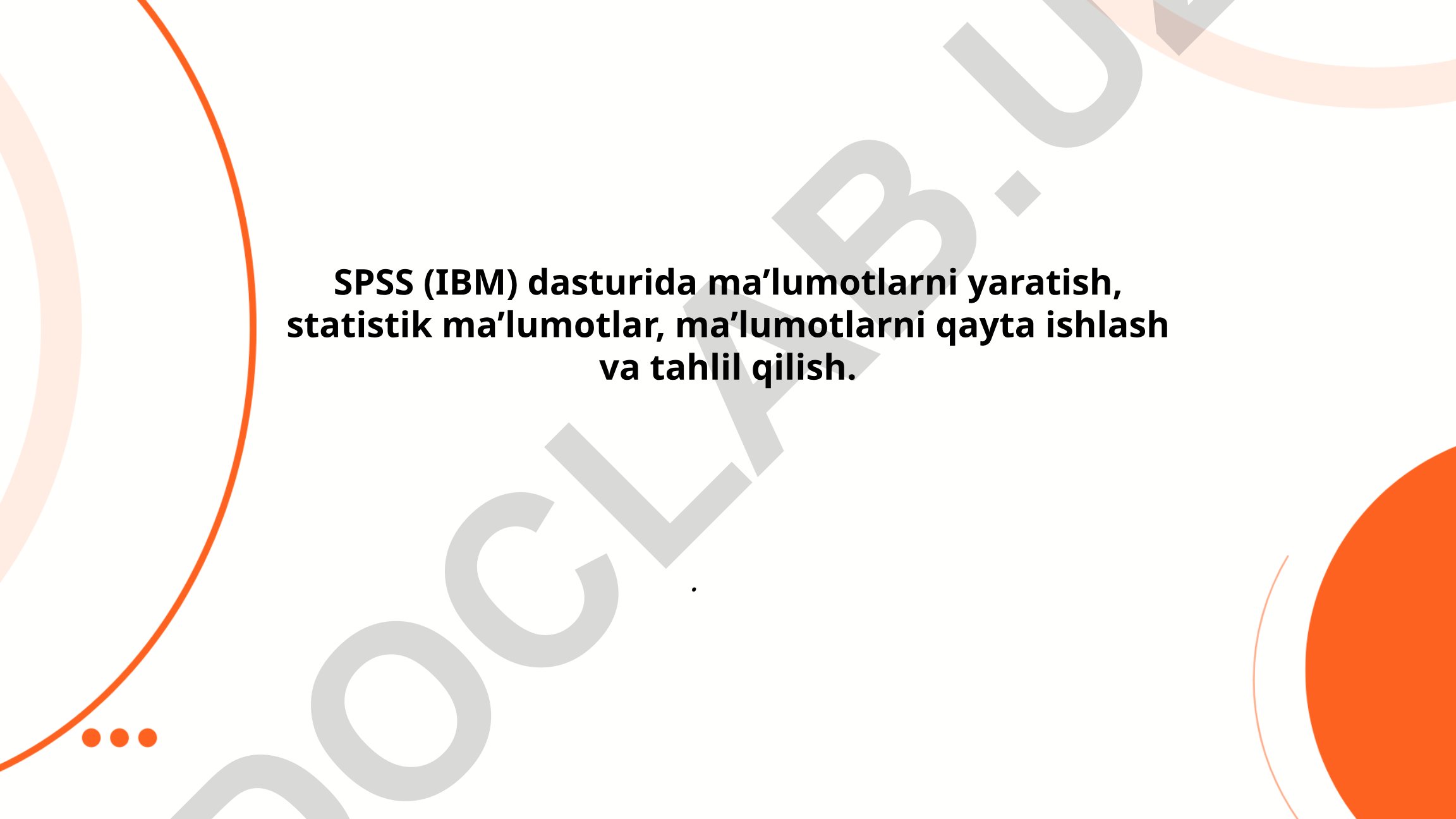 SPSS dasturida ma'lumotlarni yaratish va statistik tahlil