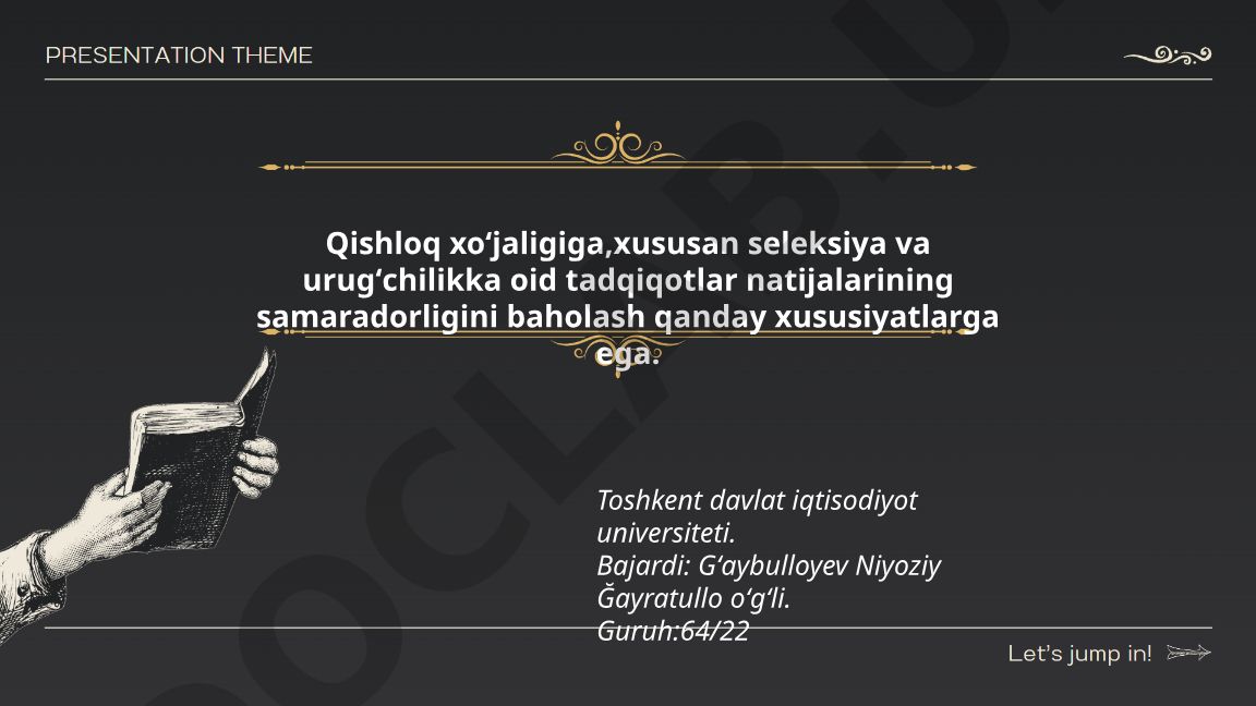 Qishloq xoʻjaligida seleksiya va urugʻchilik tadqiqotlarining samaradorligini baholash xususiyatlari