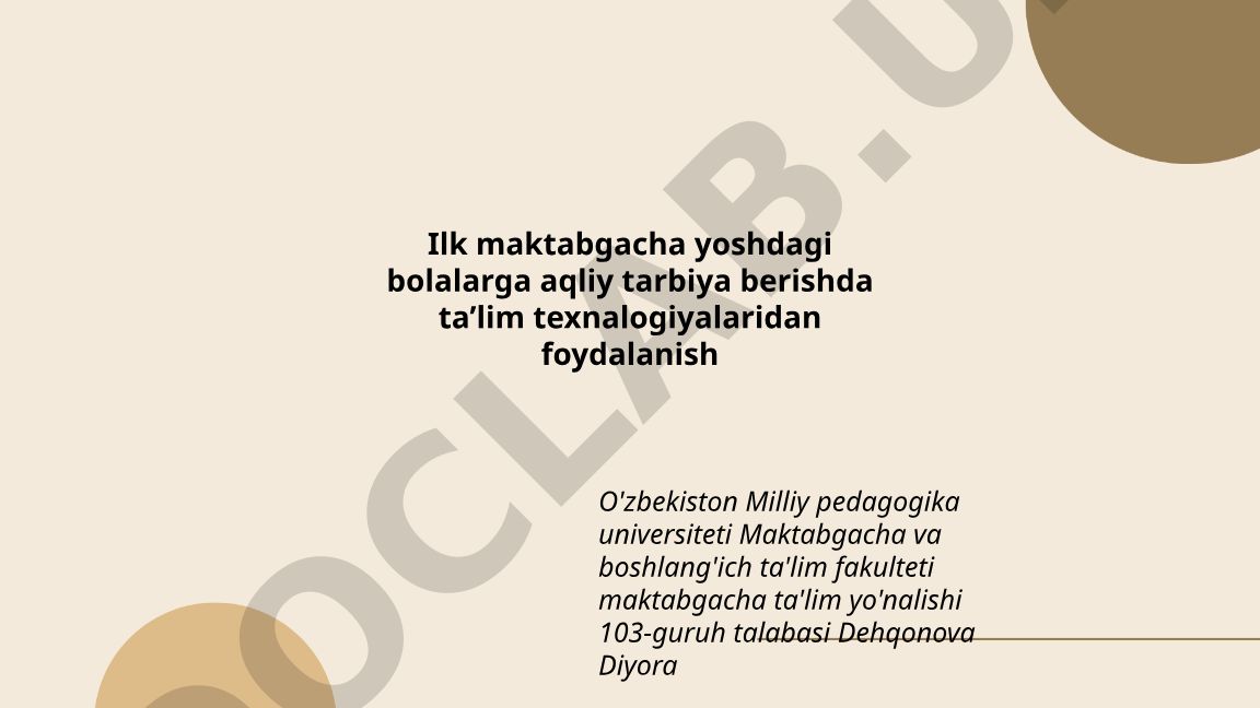 Ilk maktabgacha yoshdagi bolalarga aqliy tarbiya berishda ta'lim texnologiyalaridan foydalanish