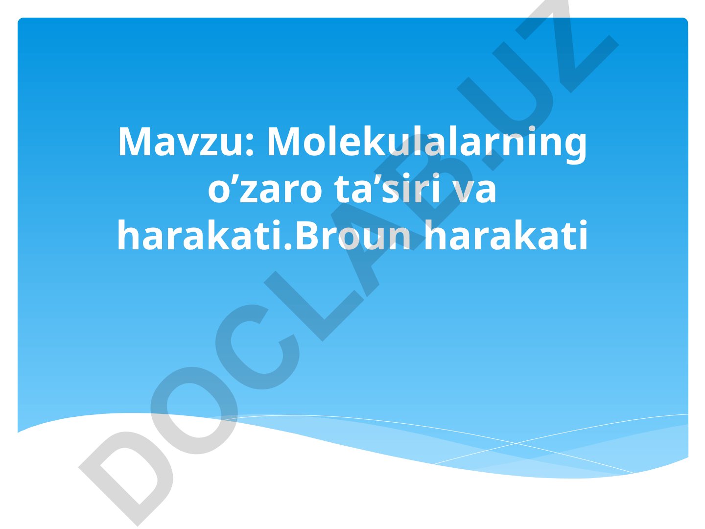 Molekulalarning o’zaro ta’siri va harakati. Broun harakati