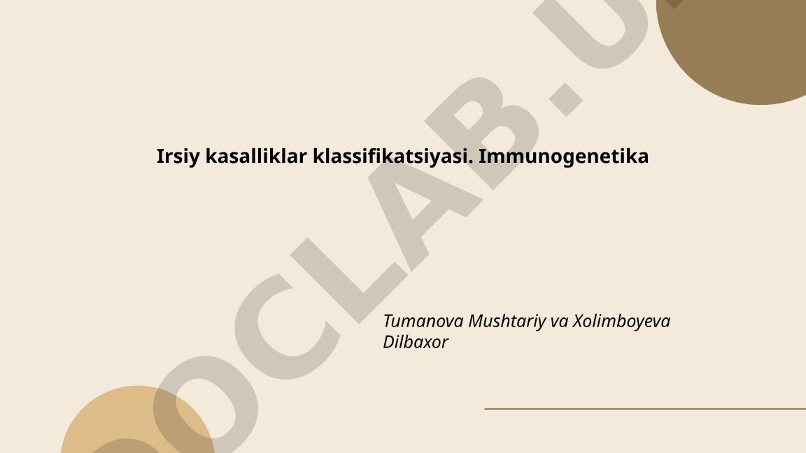Irsiy kasalliklar klassifikatsiyasi va immunogenetika