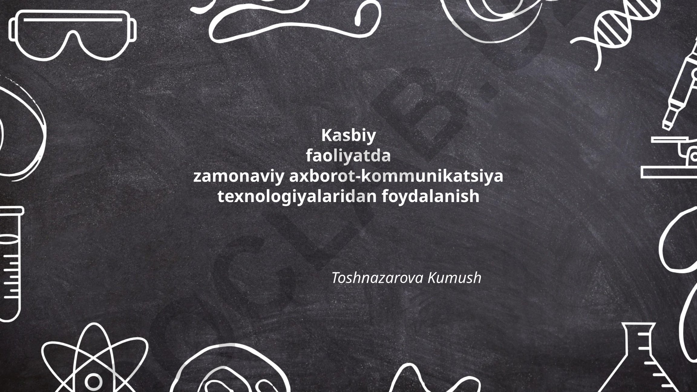 Kasbiy faoliyatda zamonaviy axborot-kommunikatsiya texnologiyalaridan foydalanish