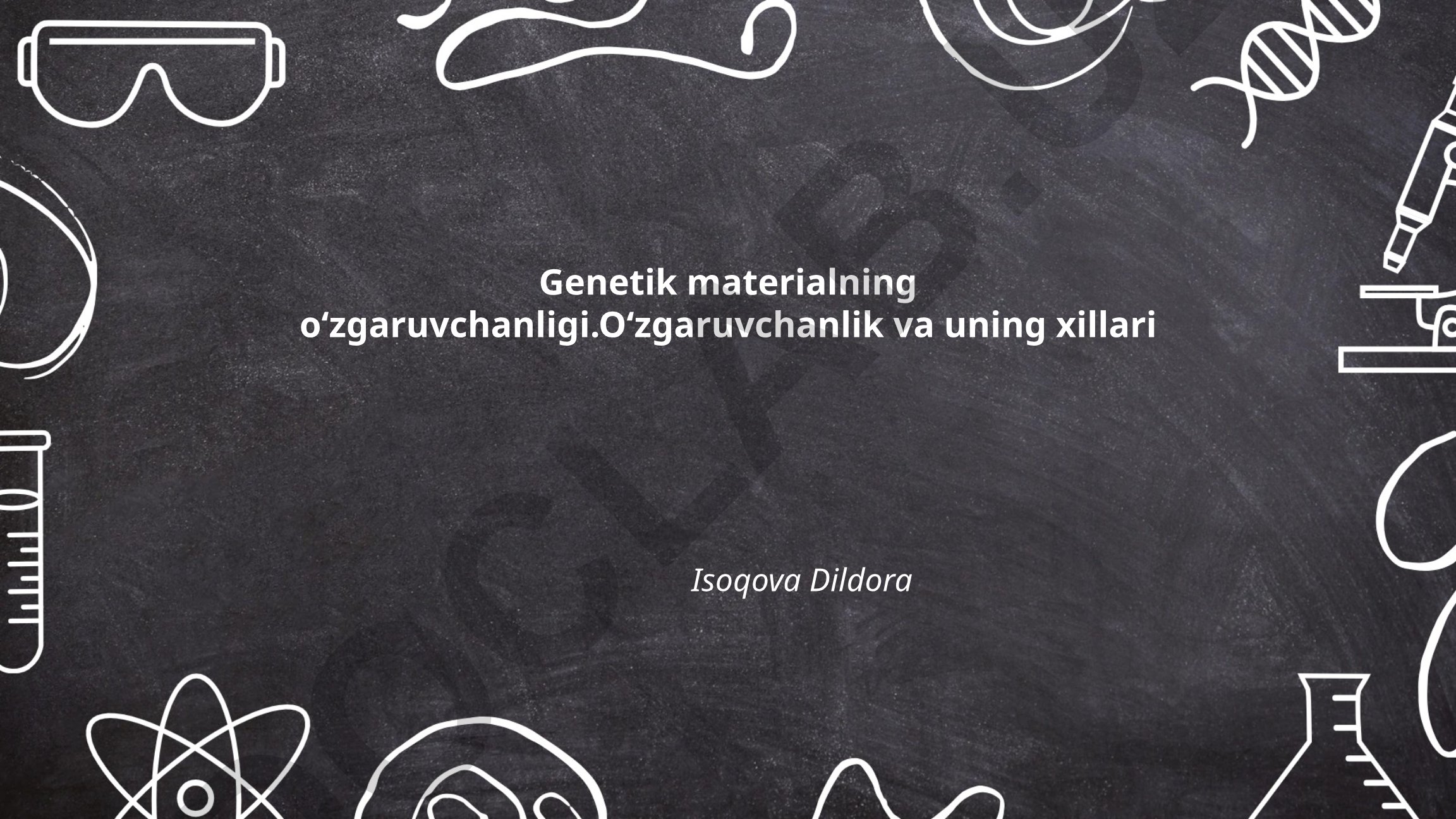 Genetik materialning oʻzgaruvchanligi va uning xillari