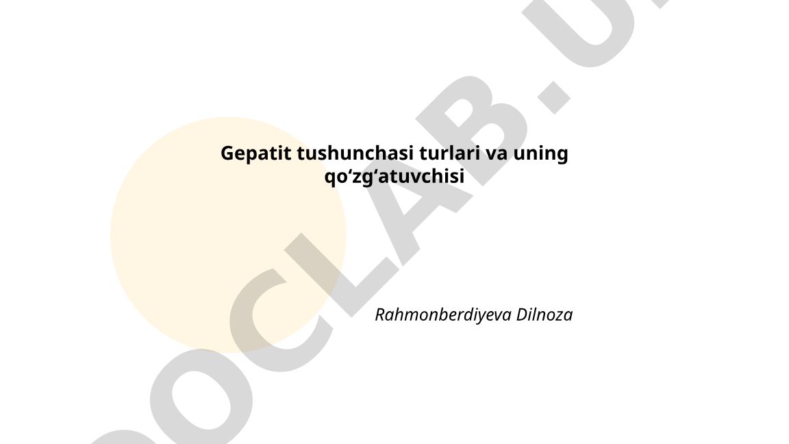 Gepatit tushunchasi, turlari va qoʻzgʻatuvchilari