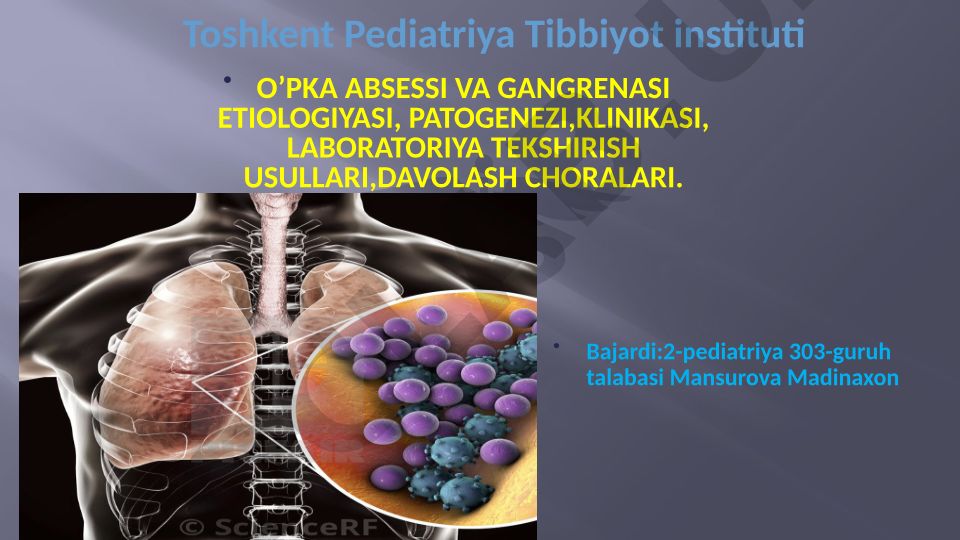 O'pka absessi va gangrenasi etiologiyasi, patogenezi, klinikasi, laboratoriya tekshirish usullari, davolash choralari