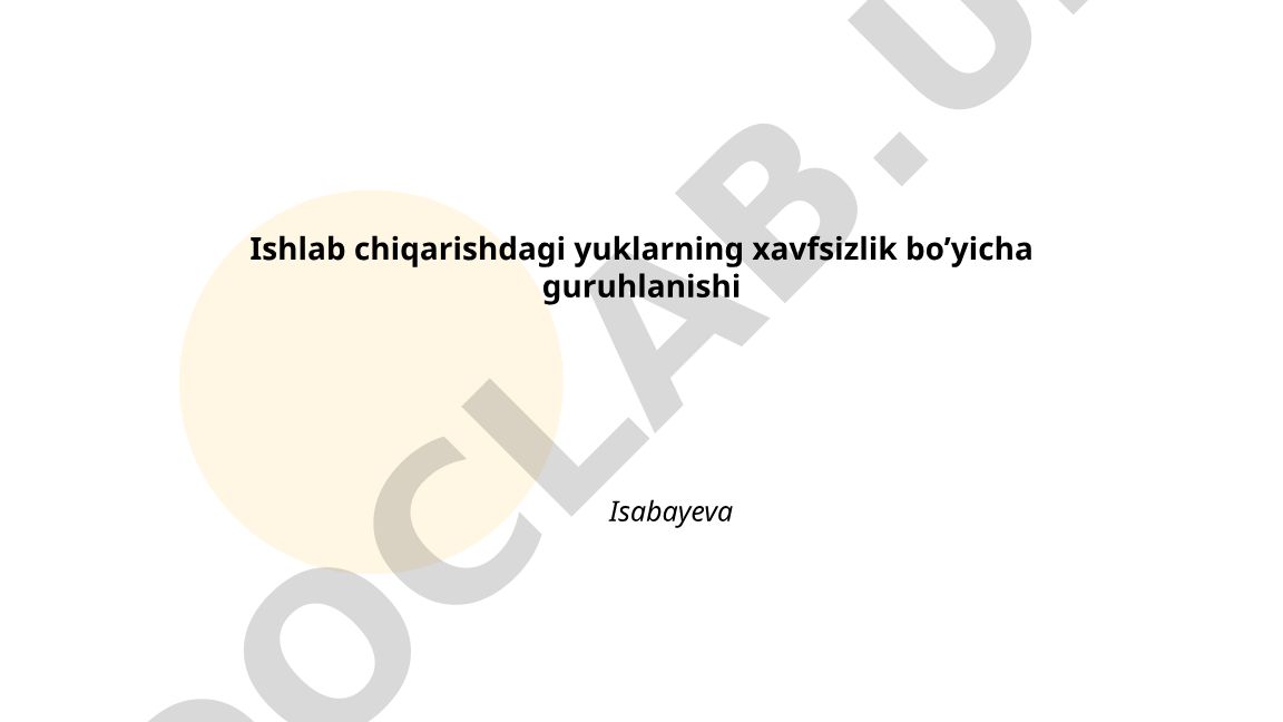 Ishlab chiqarishdagi yuklarning xavfsizlik bo'yicha guruhlanishi