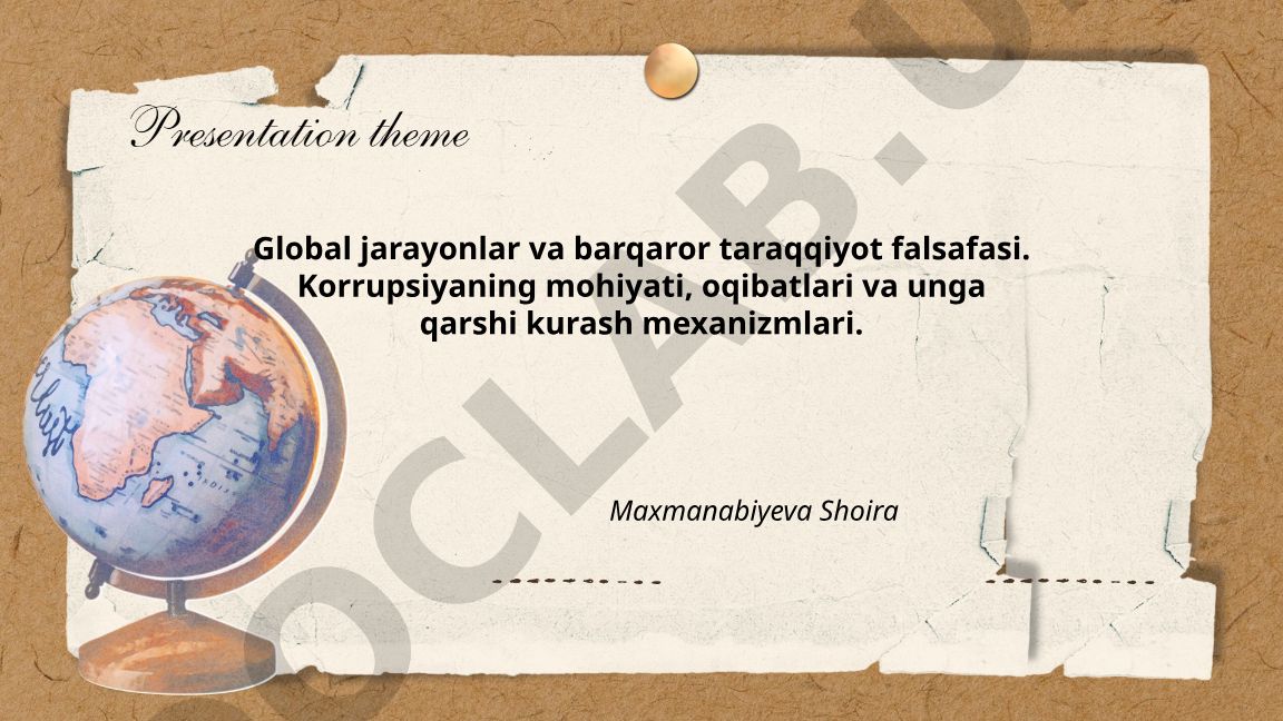 Global jarayonlar va barqaror taraqqiyot falsafasi. Korrupsiyaning mohiyati, oqibatlari va unga qarshi kurash mexanizmlari