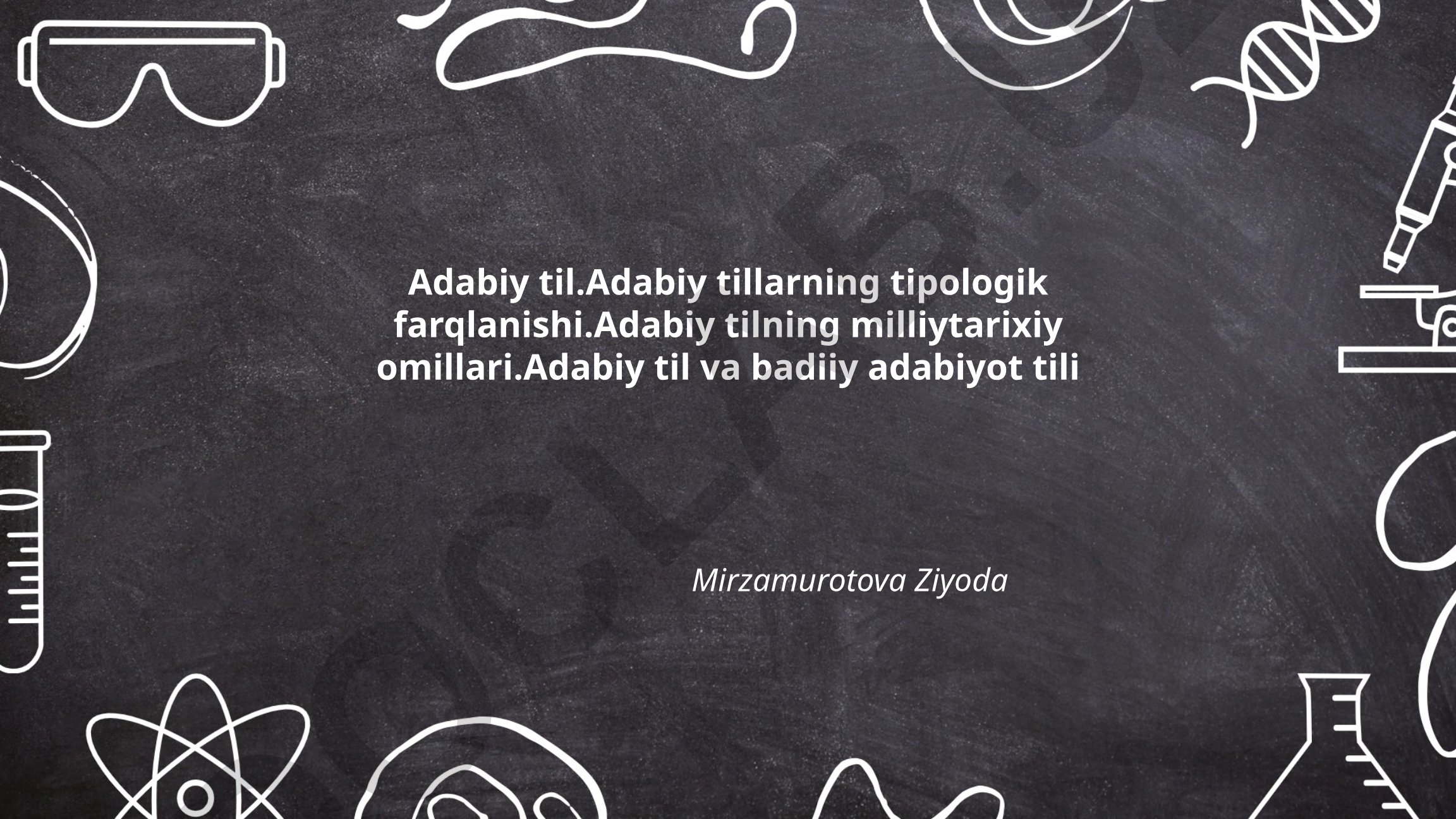 Adabiy til tushunchasi, vazifalari va og'zaki tildan farqlari