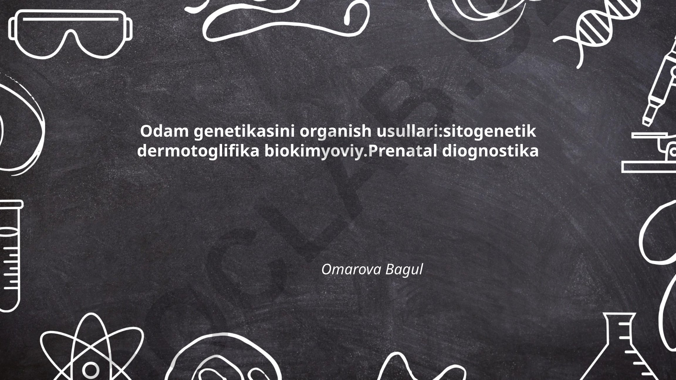 Odam genetikasini o'rganish usullari: sitogenetik, dermotoglifika, biokimyoviy va prenatal diagnostika