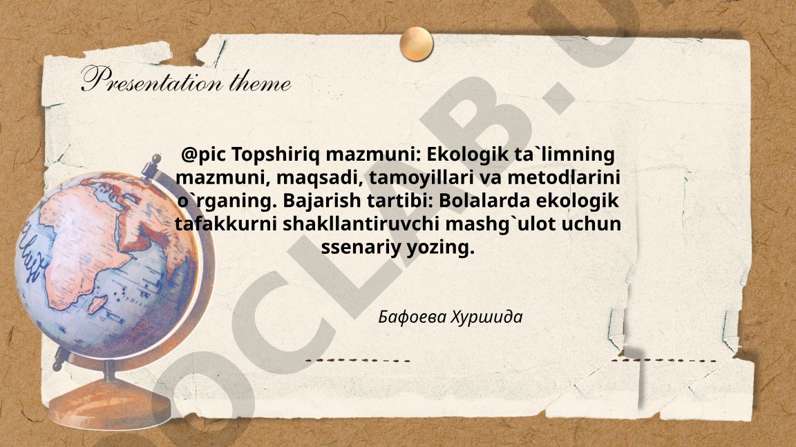 Ekologik ta'limning mazmuni, maqsadi, tamoyillari va metodlari