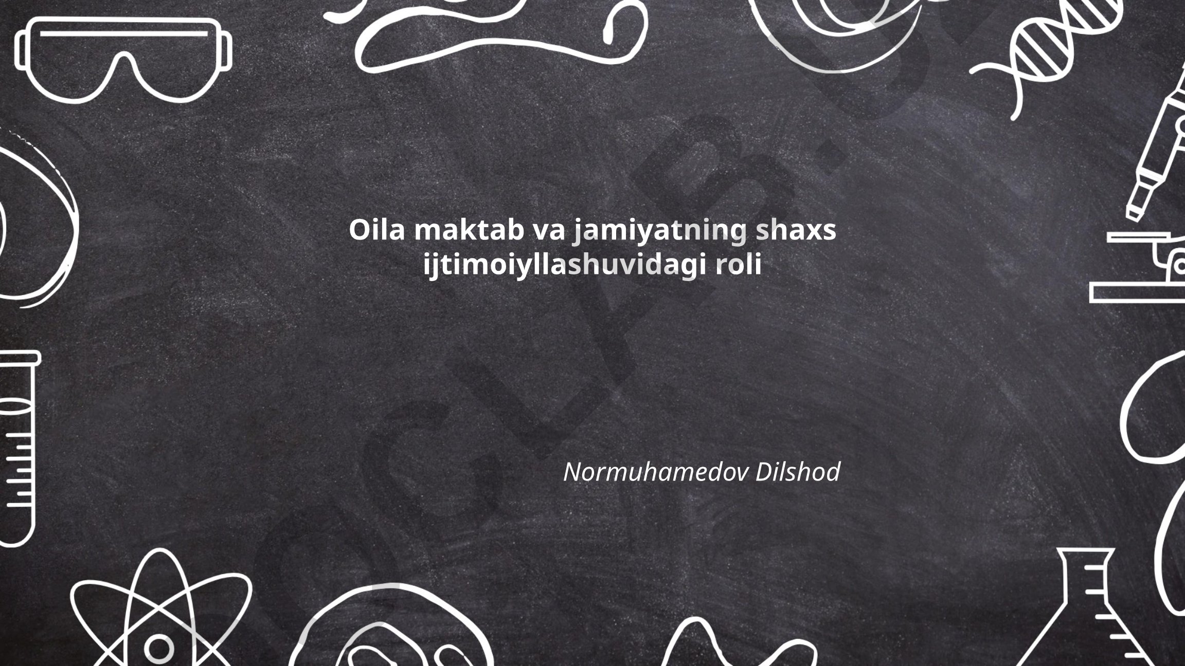Oila, maktab va jamiyatning shaxs ijtimoiyllashuvidagi roli