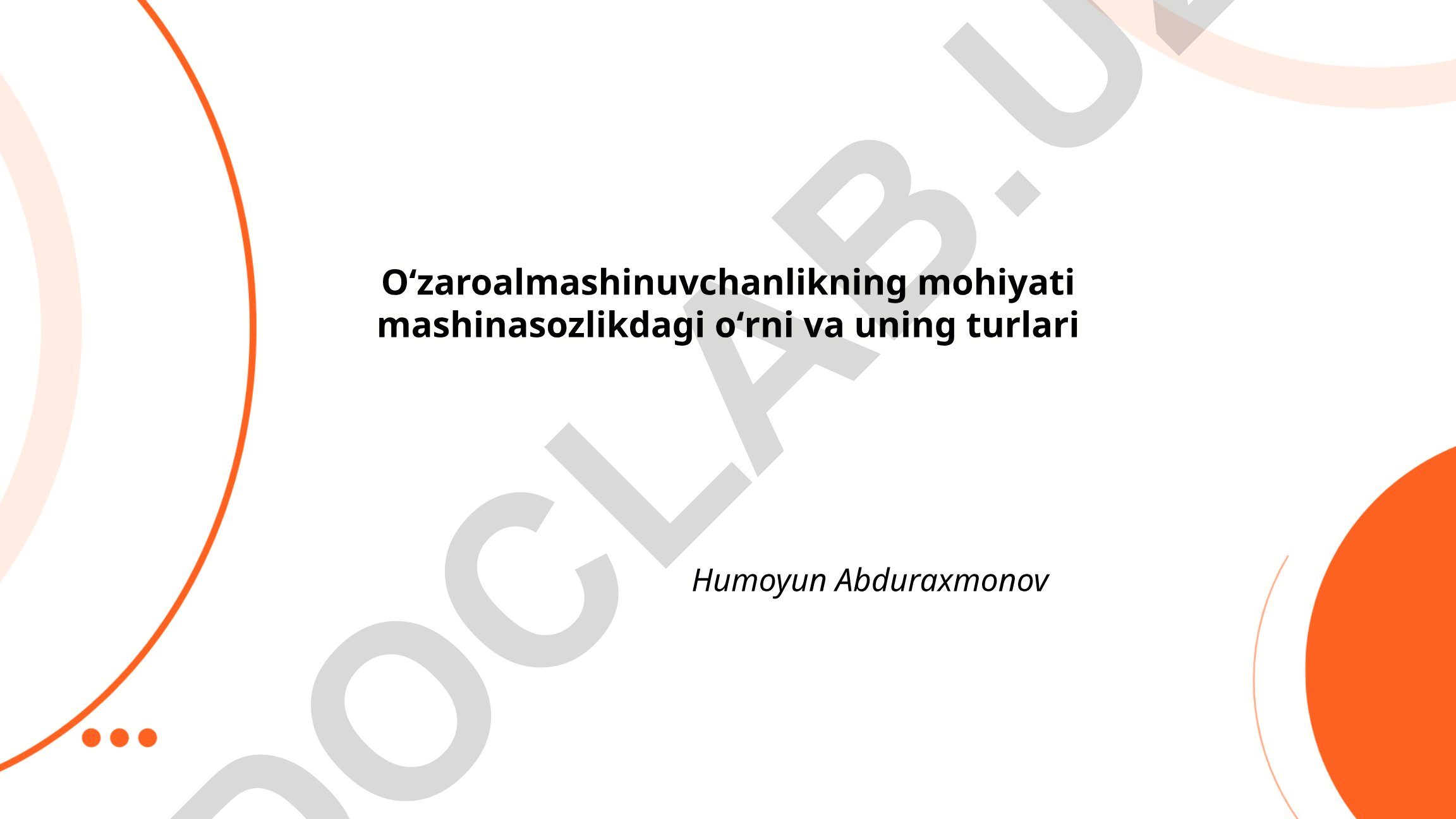 Oʻzaroalmashinuvchanlikning mohiyati mashinasozlikdagi oʻrni va uning turlari