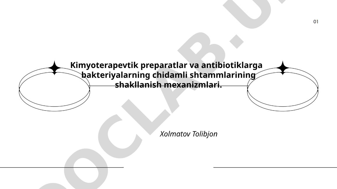 Kimyoterapevtik preparatlar va antibiotiklarga bakteriyalarning chidamli shtammlarining shakllanish mexanizmlari