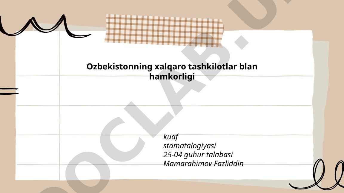 O'zbekistonning xalqaro tashkilotlar bilan hamkorligi