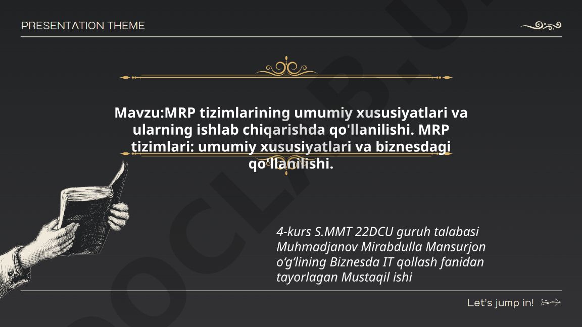 MRP tizimlarining umumiy xususiyatlari va ularning ishlab chiqarishda qo'llanilishi